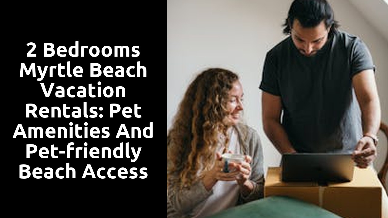 2 Bedrooms Myrtle Beach Vacation Rentals: Pet Amenities and Pet-friendly Beach Access